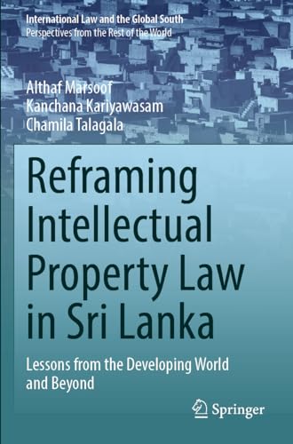 Reframing Intellectual Property Law in Sri Lanka: Lessons from the Developing World and Beyond (International Law and the Global South) von Springer